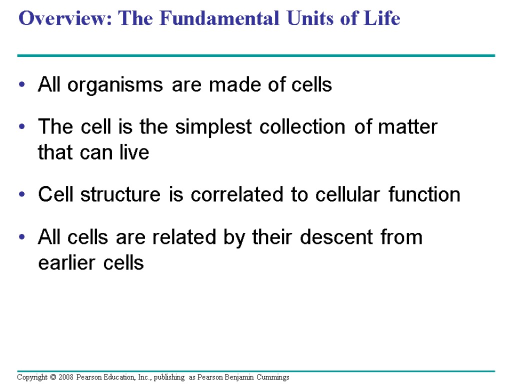 Overview: The Fundamental Units of Life All organisms are made of cells The cell